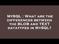 MySQL : What are the differences between the BLOB and TEXT datatypes in MySQL?
