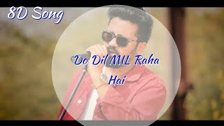 Do Dil MIL Rahe Hai || 8D Song || cover by Rahul JAIN ||