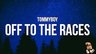 TommyBoy - Off To The Races (Lyrics)