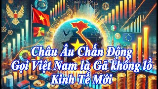 Báo Châu Âu nói: Việt Nam là gã khổng lồ kinh tế mới, Cả Châu Á Dè Chừng