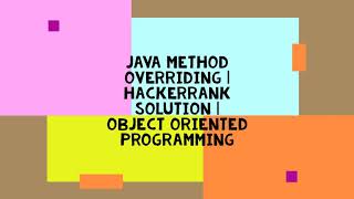 JAVA METHOD OVERRIDING | HACKERRANK SOLUTION | OBJECT ORIENTED PROGRAMMING