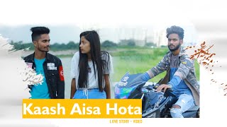 Kaash Aisa Hota - Love Story Video _ Official Video _ Indie Music Label _ Latest Hit Song 2020
