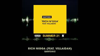 Santoxic - Rich Nigga Feat. Vellaidan (Official Audio) #SUMMER21