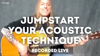CLASSIC WEBINAR - 4 Easy Ways To Jumpstart Your Acoustic Technique | From The Vault