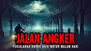 KISAH HOROR PERJALANAN NAIK MOTOR MALAM HARI DI JALAN ANGKER (Cerita Horor Indonesia - Cerita Hantu)