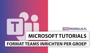 Microsoft tutorials 💡 | Teams inrichten | Format teams per groep