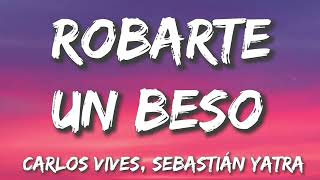 Robarte un Beso - Carlos Vives, Sebastián Yatra (Letra/Lyrics)
