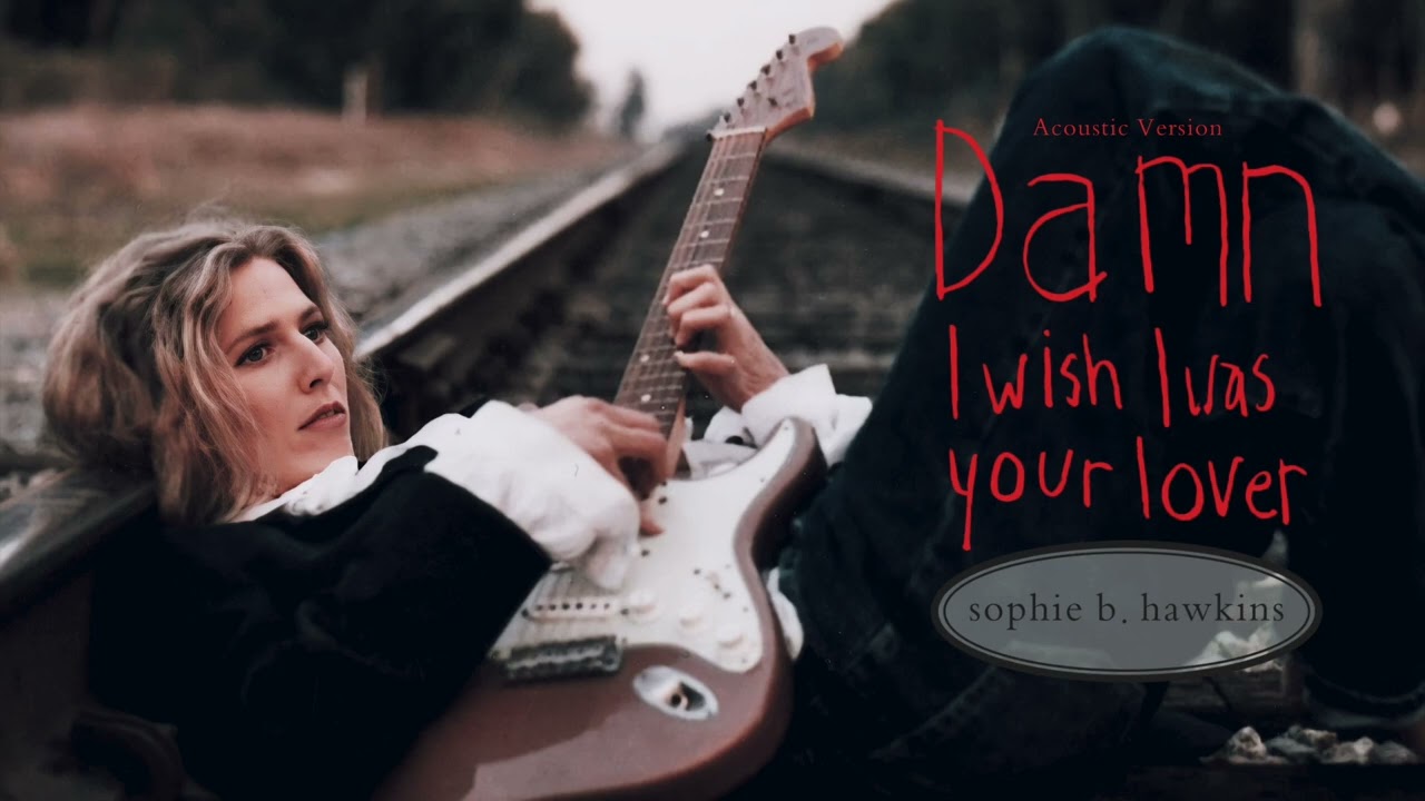 Sophie B. Hawkins - Damn I Wish I Was Your Lover (Acoustic Version ...