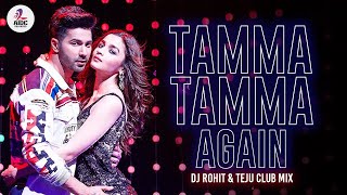 Tamma Tamma Again - Badrinath Ki Dulhaniya - Dj Rohit & Teju Club Mix