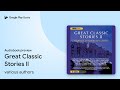 Great Classic Stories II by various authors · Audiobook preview