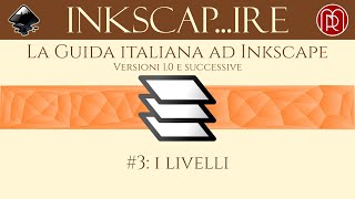 Inkscap...ire, la guida italiana ad Inkscape - #3 I livelli