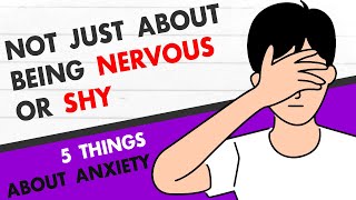 The 5 Things To Know About Anxiety: Not Just Being Nervous or Shy