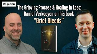The Grieving Process & Healing in Loss: Daniel Verkoeyen on his book "Grief Bleeds"