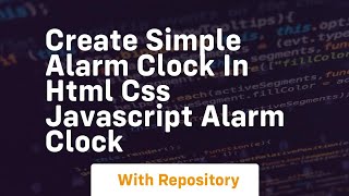 Create simple alarm clock in html css javascript alarm clock