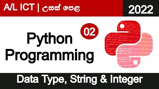 🔥 Python Programming | 2022 | SINHALA | Part 02 | A/L ICT | Data Type, String & Integer