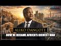 Aliko Dangote Biography | From Selling Sweets to Africa's Richest Billionaire | Full Life Story