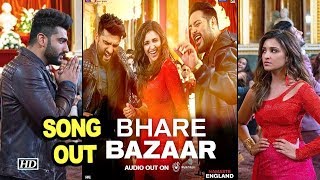 Bhare Bazaar SONG | Namaste England | Arjun, Parineeti along with Badshah