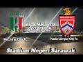 Liga Malaysia Perlawanan antara Kuching City Fc Vs Kuala Lumpur Fc