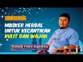 Masker Herbal Untuk Perawatan Wajah - Ustad Febri Sugianto