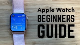 Apple Watch - The Complete Beginners Guide