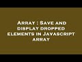 Array : Save and display dropped elements in Javascript array