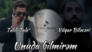 Talib Tale & Vuqar Bileceri  Unuda bilmirəm   Remix 2024 Mix şeir