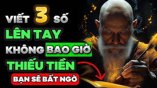 Viết 3 SỐ Này lên Tay, BẠN SẼ KHÔNG BAO GIỜ THIẾU TIỀN | THUYẾT CỔ NHÂN