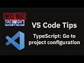 VS Code tips — The TypeScript: Go to project configuration command
