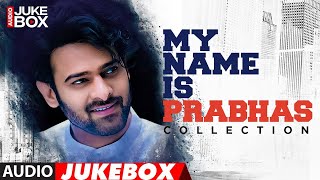 My Name Is Prabhas Audio Songs Jukebox | Best Collection of Prabhas | Latest Telugu Hit Songs