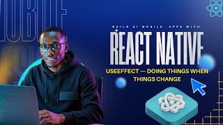 useEffect — Doing Things When Things Change | React Native Beginner Tutorial