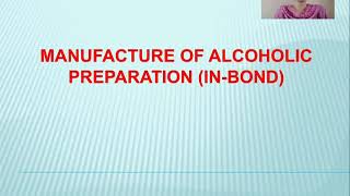 Manufacture of Alcoholic preparations (In Bond)