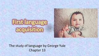 First language acquisition  chapter 13شرح لغة بالعربي