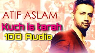Kuch is Tarah | 10D Songs | 8d_Audio | Atif Aslam , Mithoon | Bass Boosted | 10d Songs Hindi