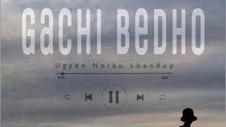 Gachi Bedho (Lyric Video)- Ugyen Norbu Lhendup