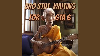Bro Still Waiting for GTA 6