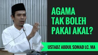 Agama Tak Boleh Pakai Akal? - Ustadz Abdul Somad Lc. MA