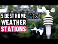 Best Home Weather Stations of 2025 - Top 5 Picks