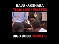 RAJU - AKSHARA THUG LIFE / WASTED | BIGG BOSS | 5 |