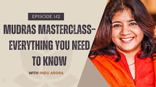 EP142: Mudras Masterclass– Everything You Need to Know with Indu Arora