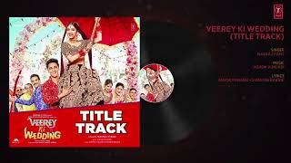 Veerey Ki Wedding (Title Track) Full Audio | Navraj Hans | Pulkit Samrat | Kriti Kharbanda