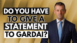 Do you have to give a statement to Gardai?