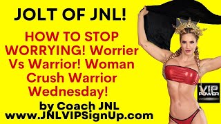 JOLT OF JNL #705, How to Stop Worrying! Worrier vs Warrior! Flip It \u0026 Flush It! How to Transform!