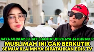 MUSLIMAH INI GAK BERKUTIK SEMUA KLAIMNYA DIPATAHKAN OLEH EDIS TV DENGAN MUDAH