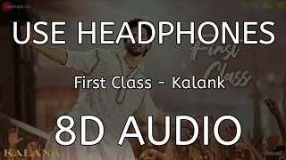 First Class (8D AUDIO) | Kalank | Arijit Singh | Varun Dhawan | Alia Bhatt