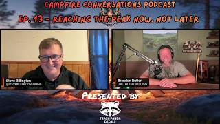 Campfire Conversations Podcast Ep. 13 - Reaching the peak now, not later with Brandon Butler!