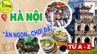 Kinh nghiệm du lịch Hà Nội tự túc siêu tiết kiệm và nhiều trải nghiệm thú vị nhất