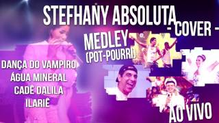 Stefhany Absoluta - Dança do Vampiro/ Agua Mineral/ Cadê Dalila / Ilariê MEDLEY AO VIVO