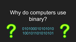 Why do computers use binary?
