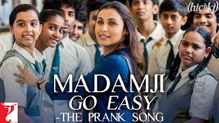 Madamji Go Easy - The Prank Song | Hichki | Rani Mukerji | Benny Dayal, David Klyton | Jasleen Royal