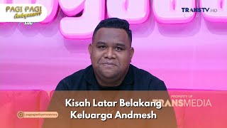 Kisah Latar Belakang Keluarga Andmesh - PAGI PAGI AMBYAR (2/12/24) P3